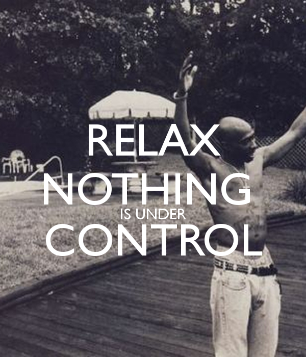 Under your control. Under Control. Relax nothing is under Control. Relax nothing is under Control перевод. Keep under Control.